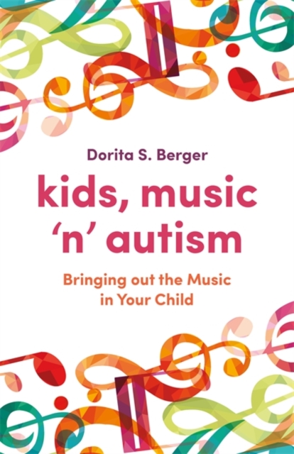 Kids, Music 'n' Autism : Bringing out the Music in Your Child, EPUB eBook