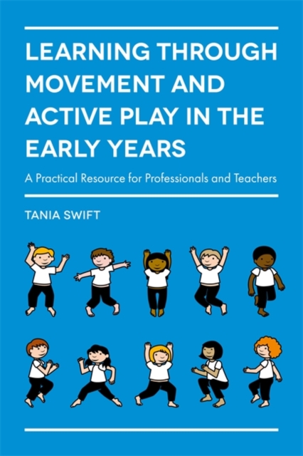 Learning through Movement and Active Play in the Early Years : A Practical Resource for Professionals and Teachers, EPUB eBook