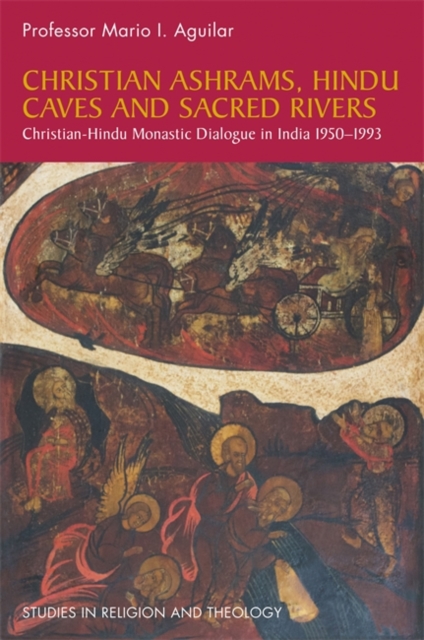 Christian Ashrams, Hindu Caves and Sacred Rivers : Christian-Hindu Monastic Dialogue in India 1950-1993, EPUB eBook