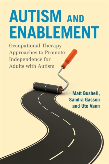 Autism and Enablement : Occupational Therapy Approaches to Promote Independence for Adults with Autism, EPUB eBook