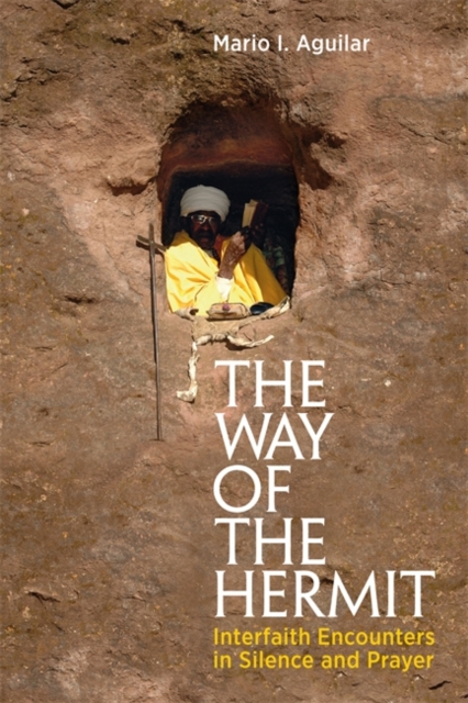 The Way of the Hermit : Interfaith Encounters in Silence and Prayer, EPUB eBook