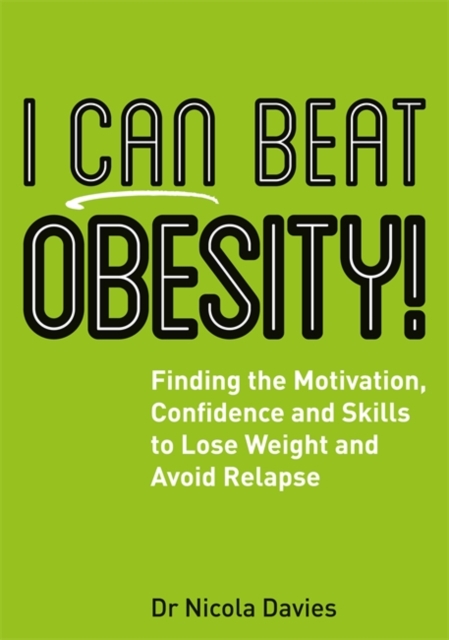 I Can Beat Obesity! : Finding the Motivation, Confidence and Skills to Lose Weight and Avoid Relapse, EPUB eBook