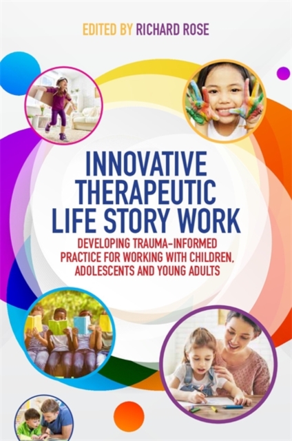 Innovative Therapeutic Life Story Work : Developing Trauma-Informed Practice for Working with Children, Adolescents and Young Adults, EPUB eBook