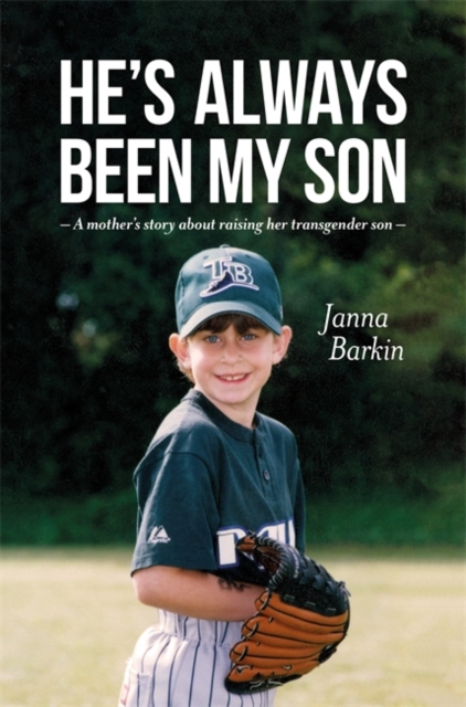 He's Always Been My Son : A Mother's Story about Raising Her Transgender Son, EPUB eBook