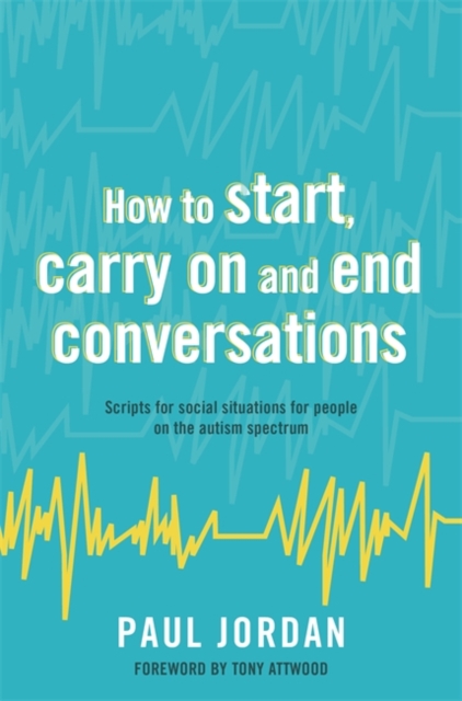 How to start, carry on and end conversations : Scripts for social situations for people on the autism spectrum, EPUB eBook