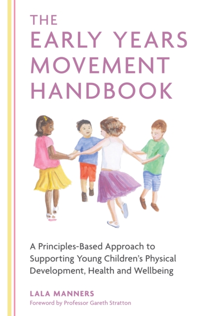 The Early Years Movement Handbook : A Principles-Based Approach to Supporting Young Children's Physical Development, Health and Wellbeing, EPUB eBook