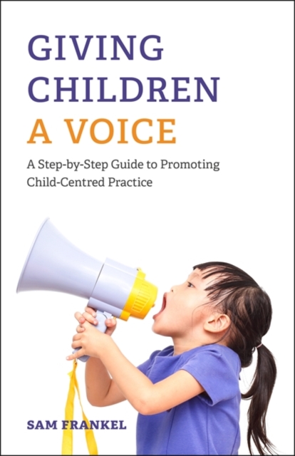 Giving Children a Voice : A Step-by-Step Guide to Promoting Child-Centred Practice, EPUB eBook