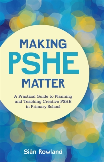 Making PSHE Matter : A Practical Guide to Planning and Teaching Creative PSHE in Primary School, EPUB eBook