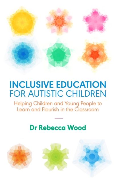 Inclusive Education for Autistic Children : Helping Children and Young People to Learn and Flourish in the Classroom, EPUB eBook