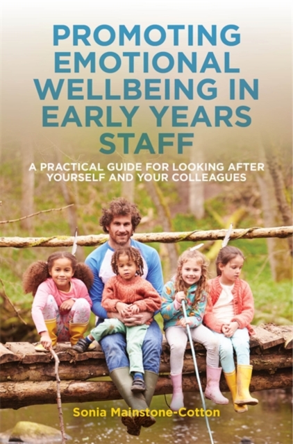 Promoting Emotional Wellbeing in Early Years Staff : A Practical Guide for Looking after Yourself and Your Colleagues, EPUB eBook