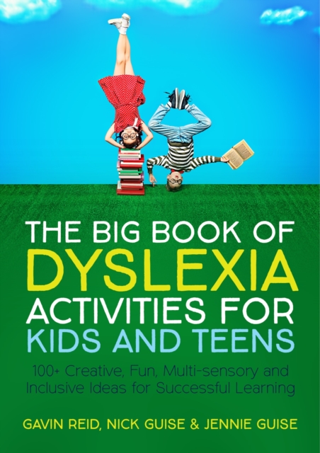 The Big Book of Dyslexia Activities for Kids and Teens : 100+ Creative, Fun, Multi-sensory and Inclusive Ideas for Successful Learning, EPUB eBook