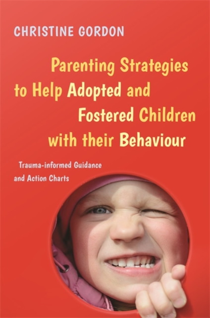 Parenting Strategies to Help Adopted and Fostered Children with Their Behaviour : Trauma-Informed Guidance and Action Charts, EPUB eBook