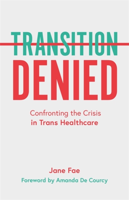 Transition Denied : Confronting the Crisis in Trans Healthcare, EPUB eBook