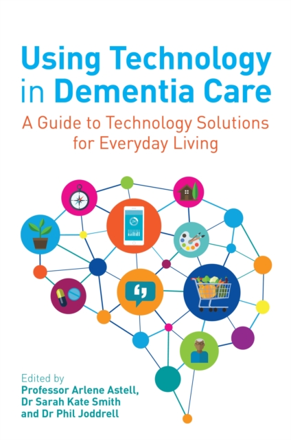 Using Technology in Dementia Care : A Guide to Technology Solutions for Everyday Living, EPUB eBook