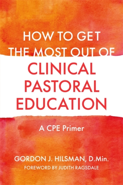 How to Get the Most Out of Clinical Pastoral Education : A CPE Primer, EPUB eBook