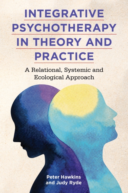 Integrative Psychotherapy in Theory and Practice : A Relational, Systemic and Ecological Approach, EPUB eBook