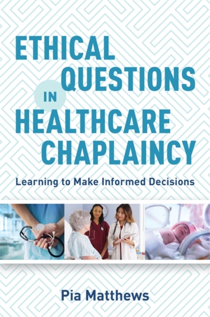 Ethical Questions in Healthcare Chaplaincy : Learning to Make Informed Decisions, EPUB eBook