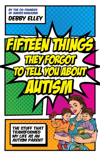 Fifteen Things They Forgot to Tell You About Autism : The Stuff That Transformed My Life as an Autism Parent, EPUB eBook