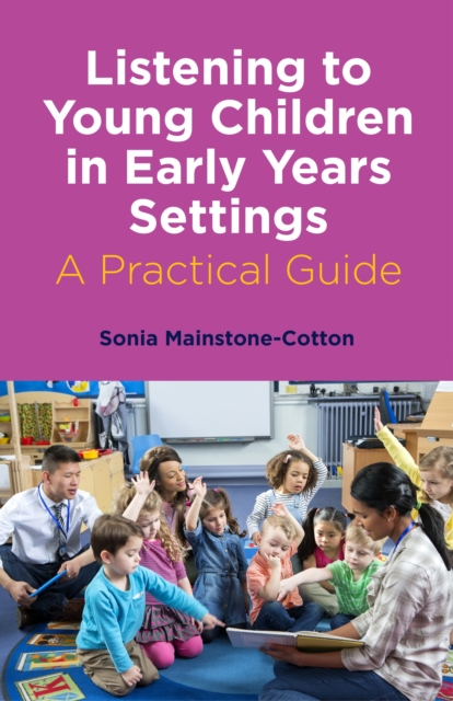 Listening to Young Children in Early Years Settings : A Practical Guide, PDF eBook