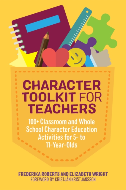 Character Toolkit for Teachers : 100+ Classroom and Whole School Character Education Activities for 5- to 11-Year-Olds, EPUB eBook