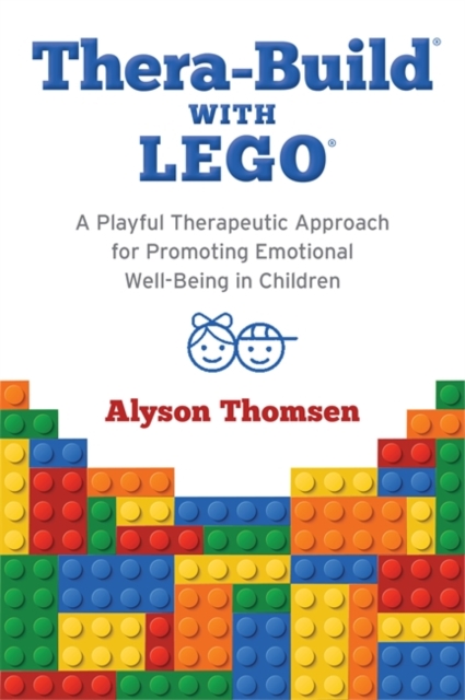 Thera-Build(R) with LEGO(R) : A Playful Therapeutic Approach for Promoting Emotional Well-Being in Children, EPUB eBook
