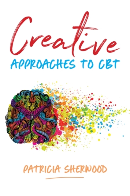 Creative Approaches to CBT : Art Activities for Every Stage of the CBT Process, EPUB eBook