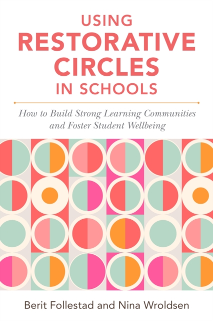 Using Restorative Circles in Schools : How to Build Strong Learning Communities and Foster Student Wellbeing, EPUB eBook