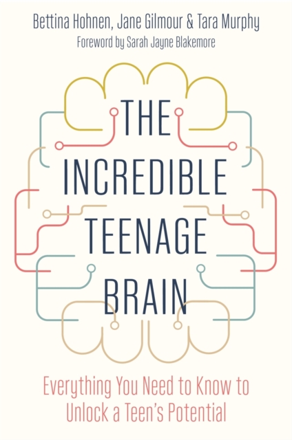 The Incredible Teenage Brain : Everything You Need to Know to Unlock Your Teen's Potential, EPUB eBook