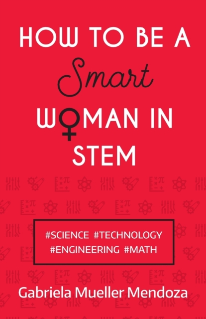How to be a Smart Woman in STEM : #SCIENCE #TECHNOLOGY #ENGINEERING #MATH, Paperback / softback Book