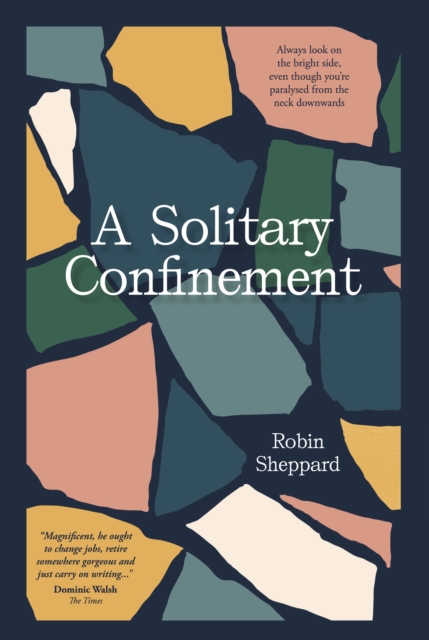 A Solitary Confinement : Always look on the bright side, even though you're paralysed from the neck downwards, EPUB eBook