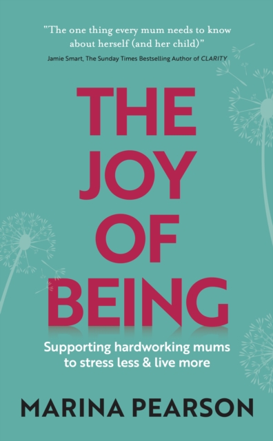 The Joy of Being : Supporting hardworking mums to stress less & live more, EPUB eBook