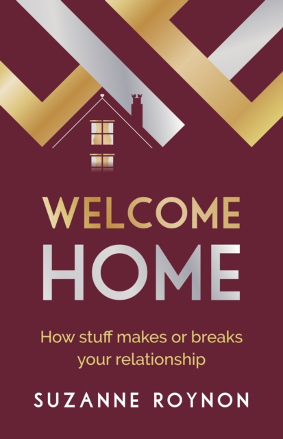 Welcome Home : How stuff makes or breaks your relationship, EPUB eBook