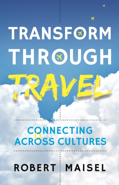 Transform Through Travel : Connecting Across Cultures, EPUB eBook