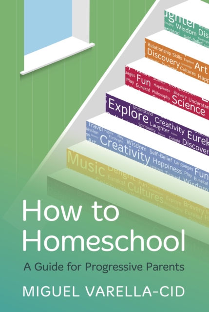 How to Homeschool : A Guide for Progressive Parents, EPUB eBook