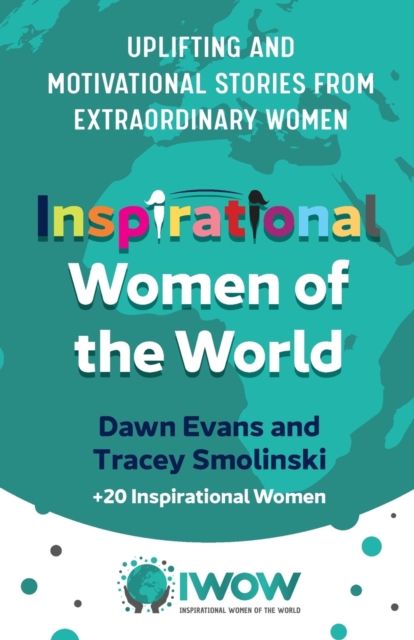 Inspirational Women of the World : Uplifting and Motivational Stories from Extraordinary Women, Paperback / softback Book