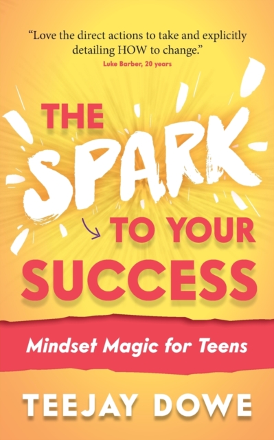 The Spark to Your Success : Mindset Magic for Teens, Paperback / softback Book