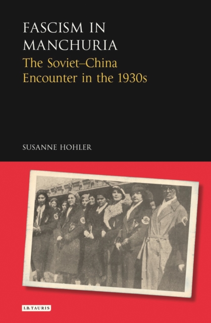 Fascism in Manchuria : The Soviet-China Encounter in the 1930s, Hardback Book