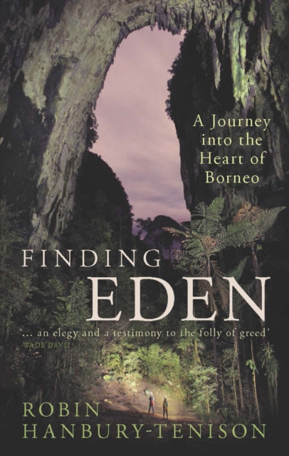Finding Eden : A Journey into the Heart of Borneo, Hardback Book