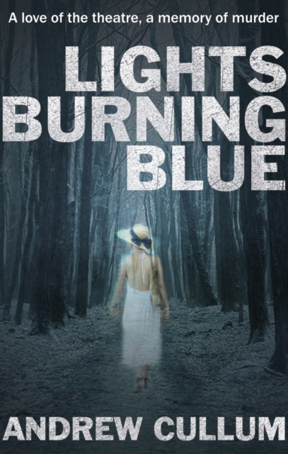 Lights Burning Blue : A love of the theatre, a memory of murder., Paperback / softback Book
