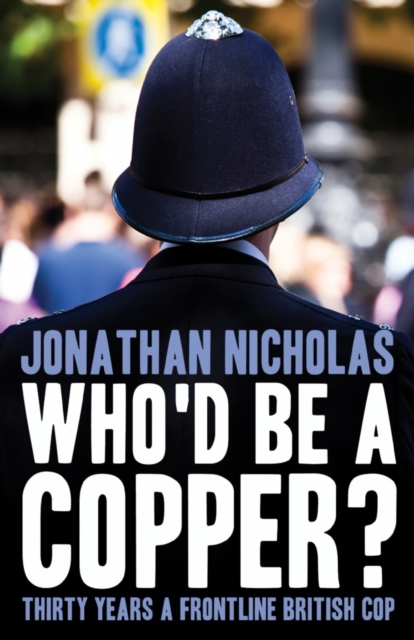 Who'd be a copper? : Thirty years a frontline British cop, EPUB eBook