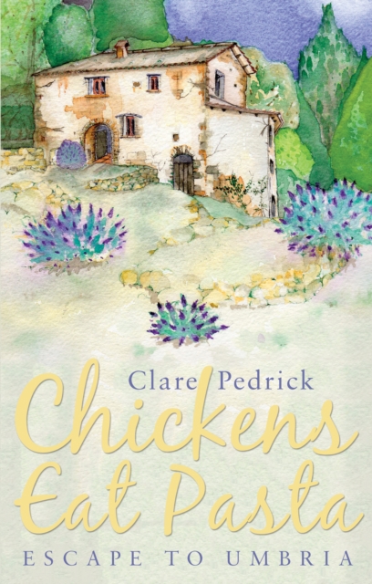 Chickens Eat Pasta : Escape to Umbria, EPUB eBook