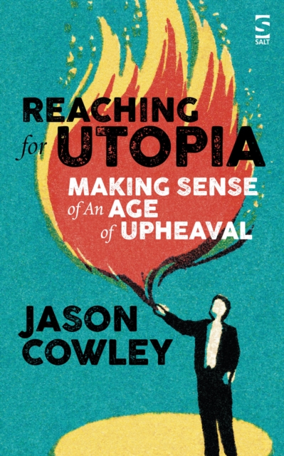 Reaching for Utopia: Making Sense of An Age of Upheaval, EPUB eBook