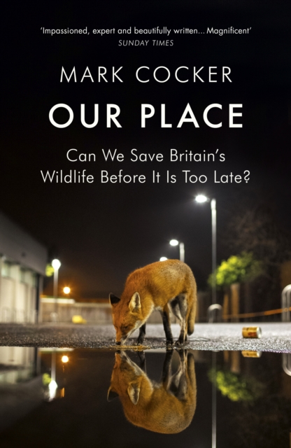 Our Place : Can We Save Britain’s Wildlife Before It Is Too Late?, Paperback / softback Book