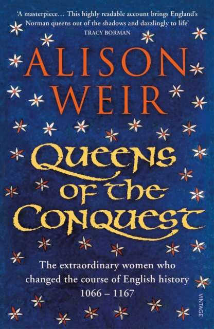 Queens of the Conquest : The extraordinary women who changed the course of English history 1066 - 1167, Paperback / softback Book