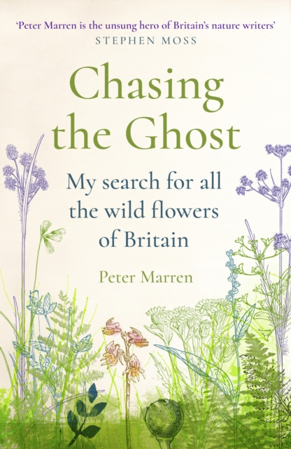 Chasing the Ghost : My Search for all the Wild Flowers of Britain, Paperback / softback Book