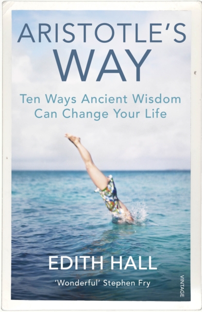 Aristotle’s Way : Ten Ways Ancient Wisdom Can Change Your Life, Paperback / softback Book