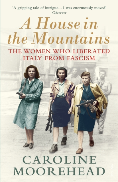 A House in the Mountains : The Women Who Liberated Italy from Fascism, Paperback / softback Book