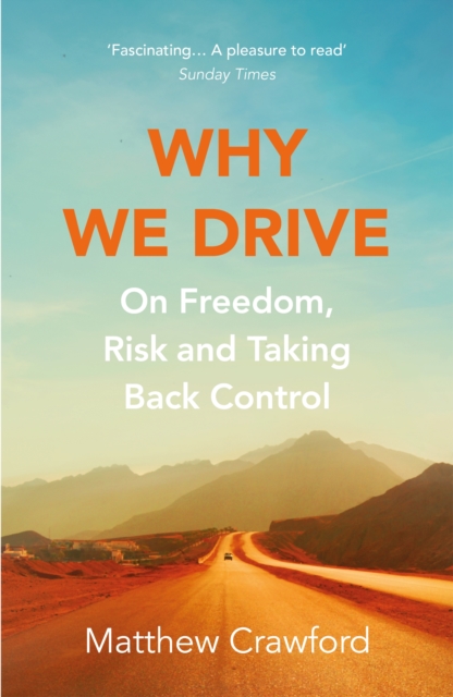 Why We Drive : On Freedom, Risk and Taking Back Control, Paperback / softback Book