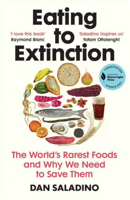 Eating to Extinction : The World’s Rarest Foods and Why We Need to Save Them, Paperback / softback Book