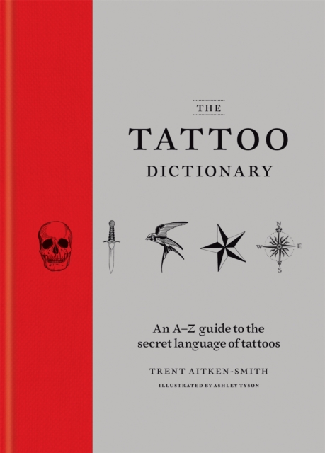 The Tattoo Dictionary : An essential A-Z guide to the secret language of tattoos, Hardback Book